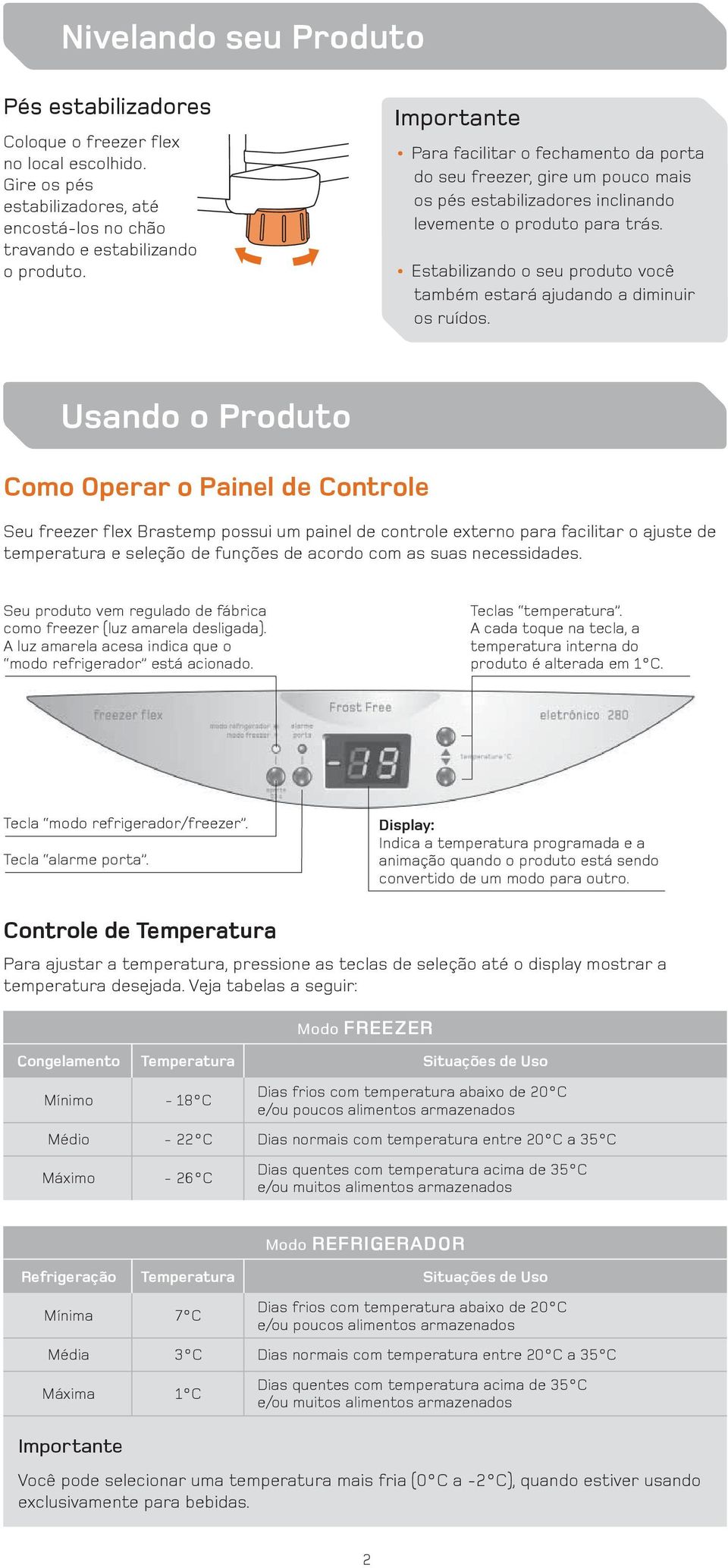 Estabilizando o seu produto você também estará ajudando a diminuir os ruídos.