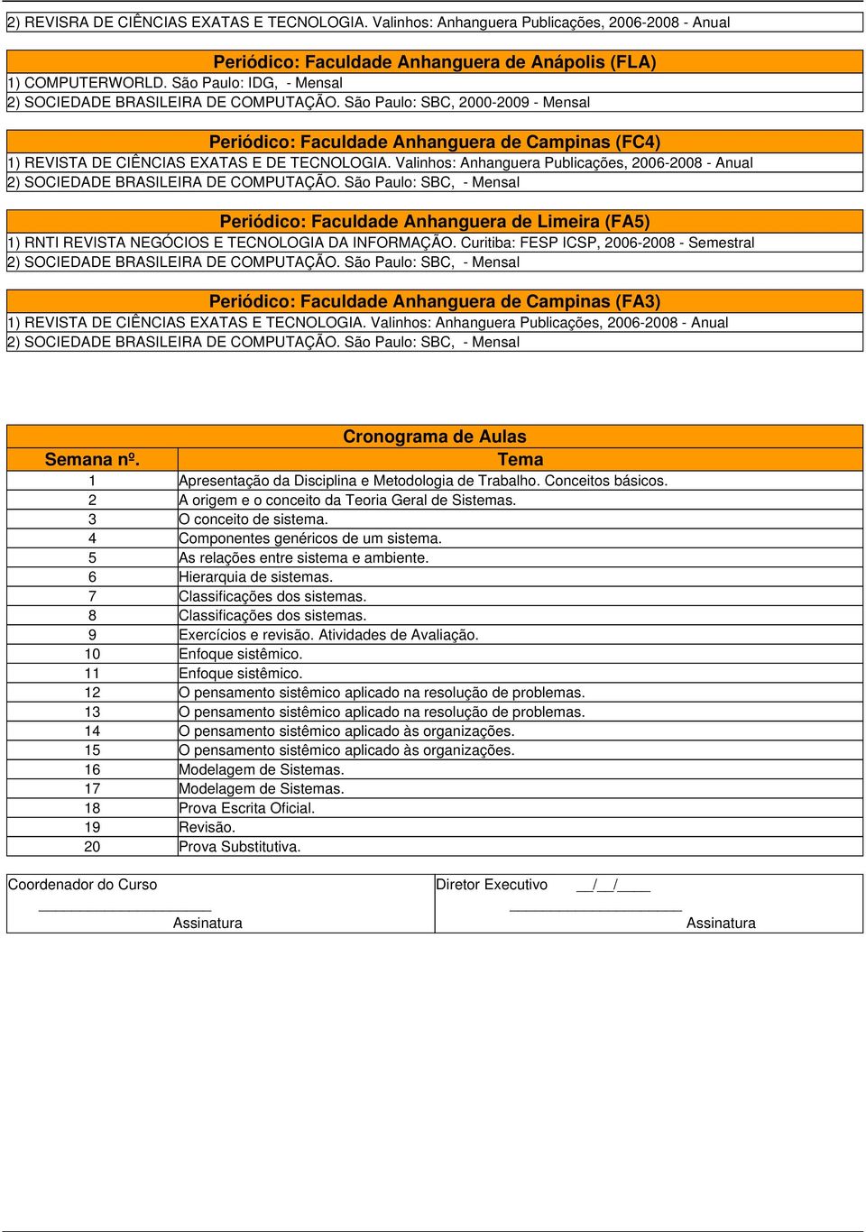 Valinhos: Anhanguera Publicações, 2006-2008 - Anual 2) SOCIEDADE BRASILEIRA DE COMPUTAÇÃO.