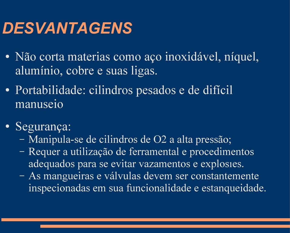 alta pressão; Requer a utilização de ferramental e procedimentos adequados para se evitar vazamentos