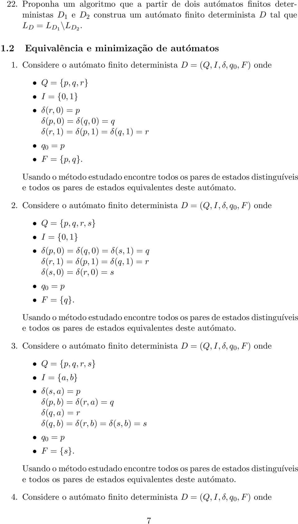 Usando o método estudado encontre todos os pares de estados distinguíveis e todos os pares de estados equivalentes deste autómato. 2.