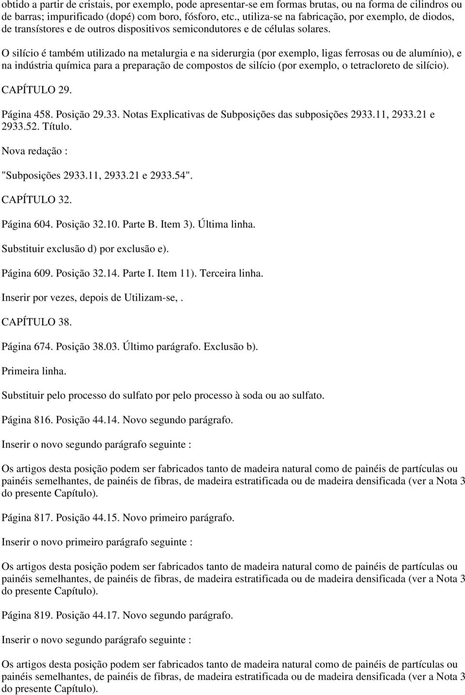 O silício é também utilizado na metalurgia e na siderurgia (por exemplo, ligas ferrosas ou de alumínio), e na indústria química para a preparação de compostos de silício (por exemplo, o tetracloreto