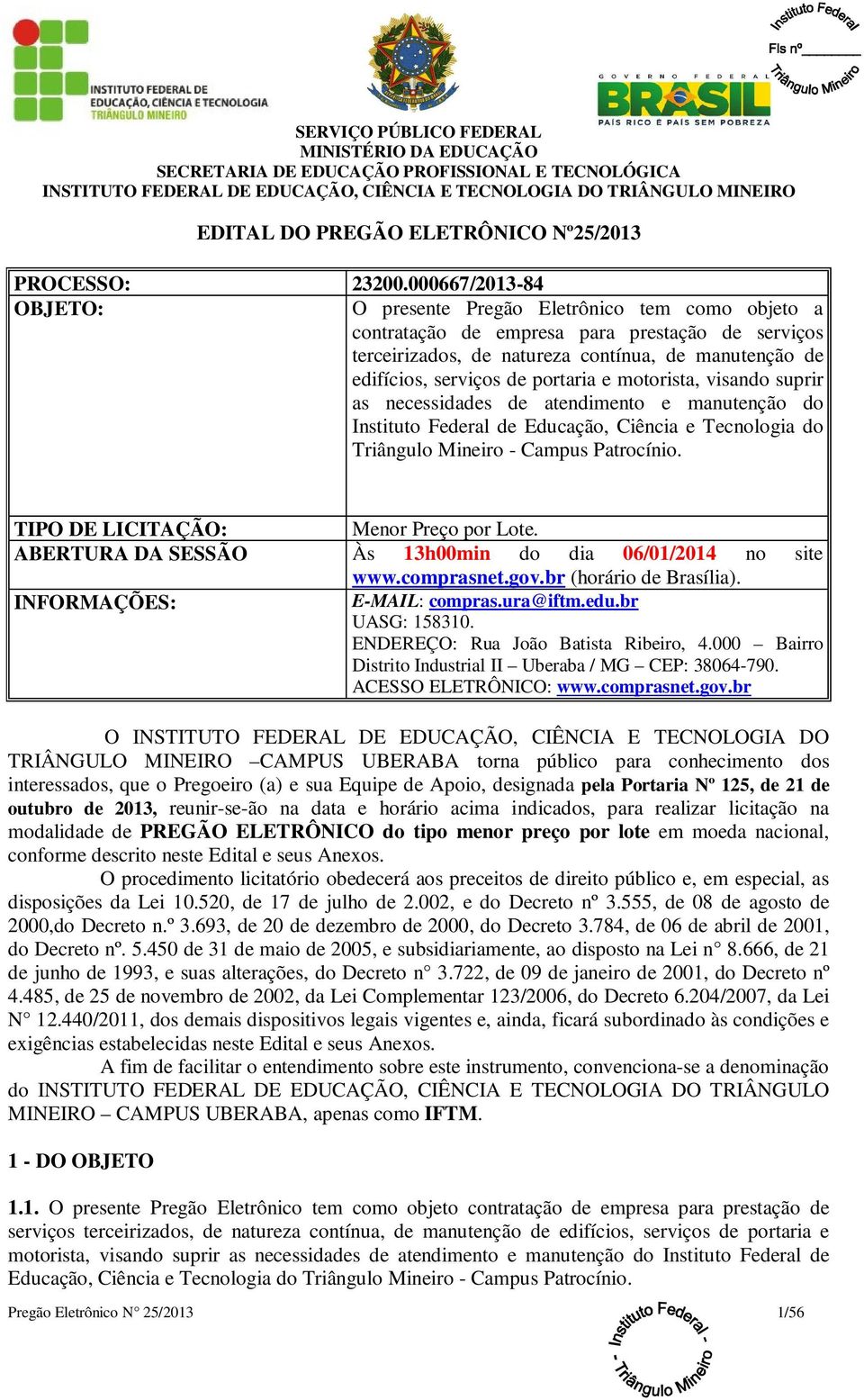 portaria e motorista, visando suprir as necessidades de atendimento e manutenção do Instituto Federal de Educação, Ciência e Tecnologia do Triângulo Mineiro - Campus Patrocínio.