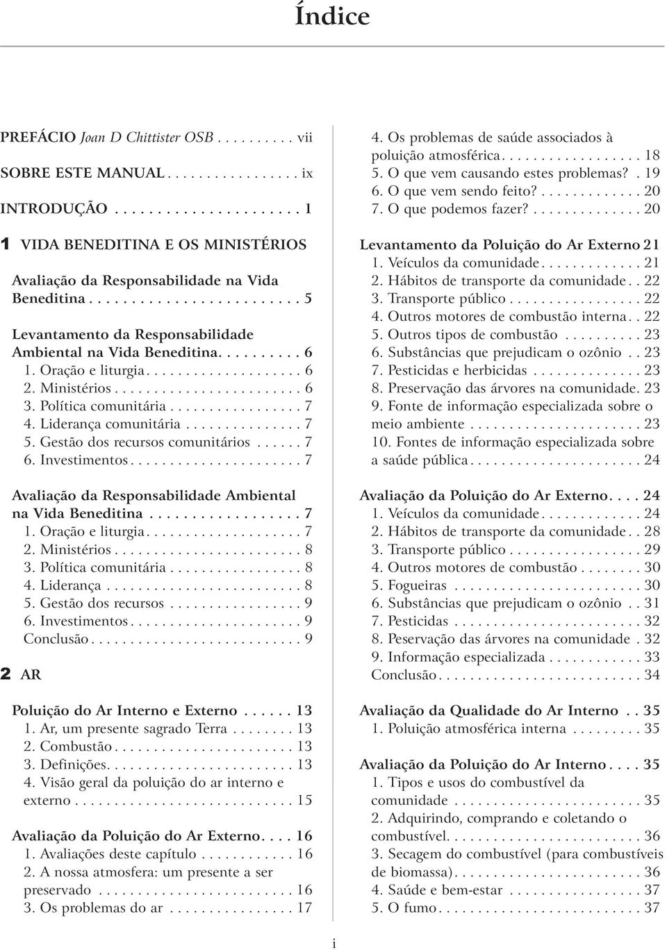 Política comunitária................. 7 4. Liderança comunitária............... 7 5. Gestão dos recursos comunitários...... 7 6. Investimentos.