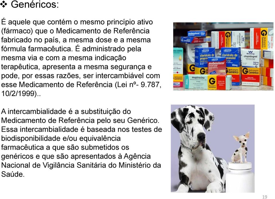 Referência (Lei nº- 9.787, 10/2/1999).. A intercambialidade é a substituição do Medicamento de Referência pelo seu Genérico.