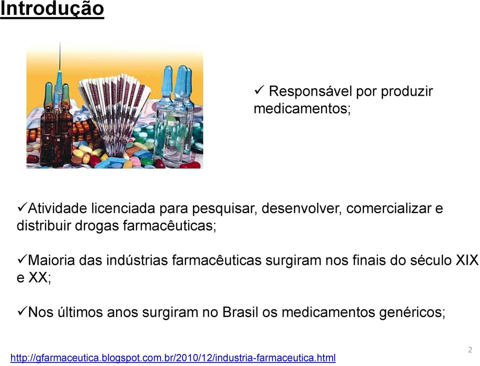 farmacêuticas surgiram nos finais do século XIX e XX; Nos últimos anos surgiram no Brasil