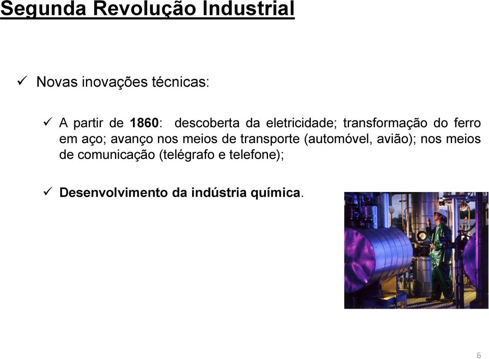 avanço nos meios de transporte (automóvel, avião); nos meios de