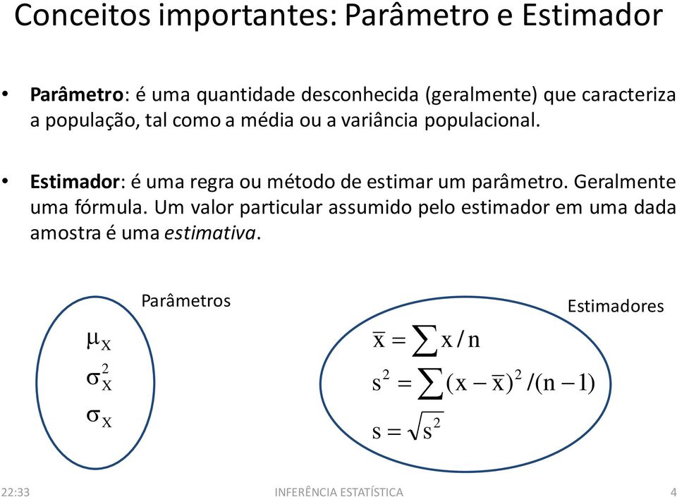 Estimador: é uma regra ou método de estimar um parâmetro. Geralmente uma fórmula.