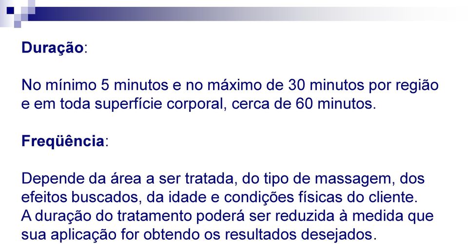 Freqüência: Depende da área a ser tratada, do tipo de massagem, dos efeitos buscados,