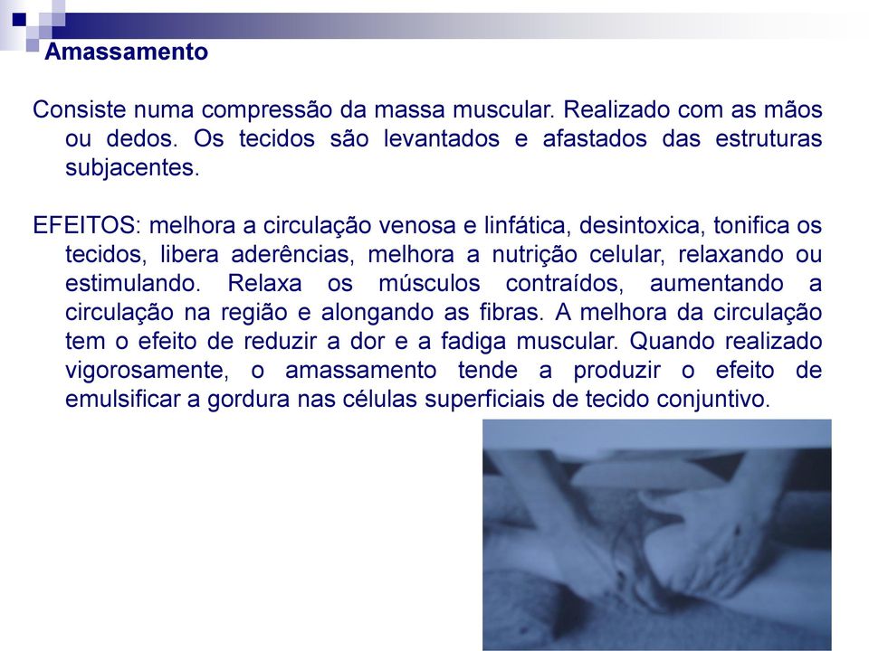 estimulando. Relaxa os músculos contraídos, aumentando a circulação na região e alongando as fibras.