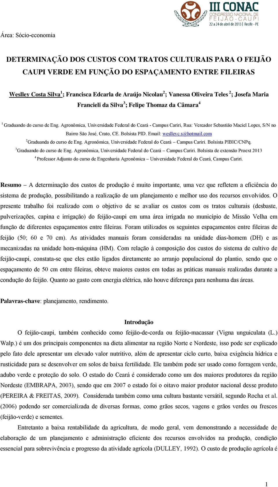 Agronômica, Universidade Federal do Ceará - Campus Cariri, Rua: Vereador Sebastião Maciel Lopes, S/N no Bairro São José, Crato, CE. Bolsista PID. Email: weslleyc.s@hotmail.