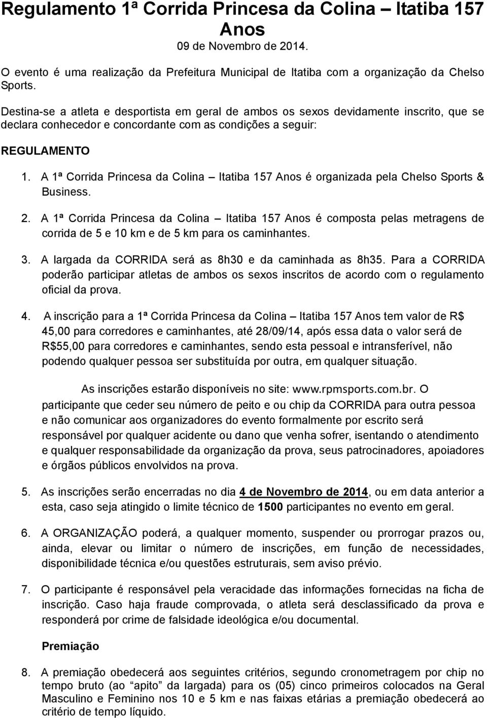 A 1ª Corrida Princesa da Colina Itatiba 157 Anos é organizada pela Chelso Sports & Business. 2.