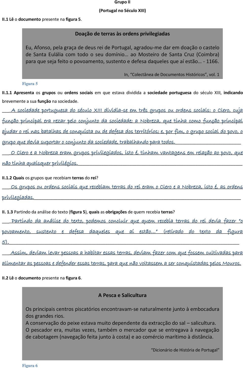 para que seja feito o povoamento, sustento e defesa daqueles que aí estão - 1166. In, Colectânea de Documentos Históricos, vol.