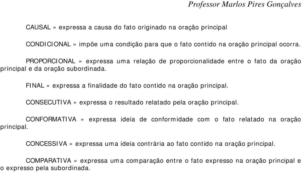 FINAL» expressa a finalidade do fato contido na oração principal. CONSECUTIVA» expressa o resultado relatado pela oração principal.