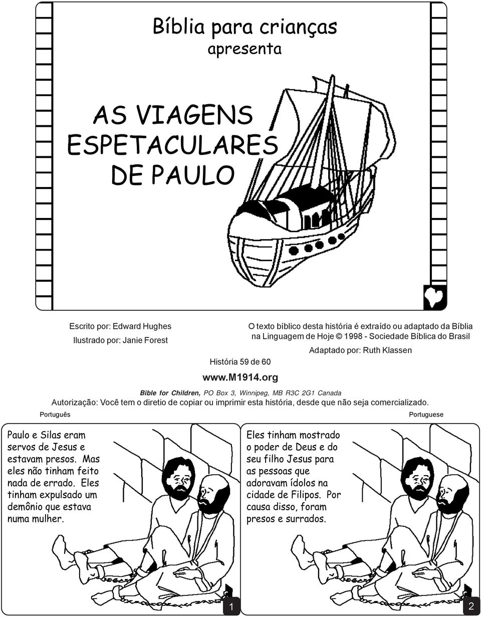 org Bible for Children, PO Box 3, Winnipeg, MB R3C 2G1 Canada Autorização: Você tem o diretio de copiar ou imprimir esta história, desde que não seja comercializado.