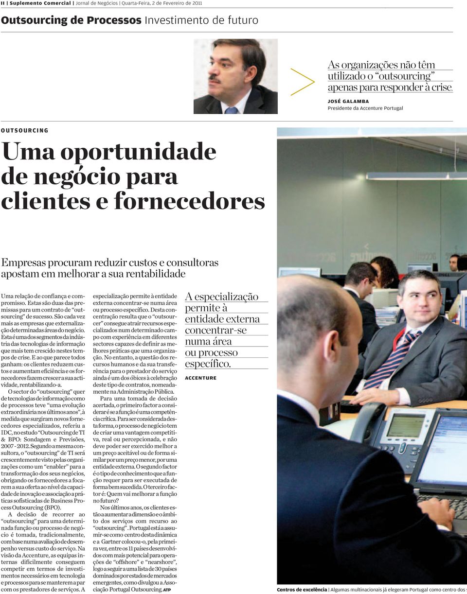 JOSÉ GALAMBA Presidente da Accenture Portugal OUTSOURCING Uma oportunidade de negócio para clientes e fornecedores Empresas procuram reduzir custos e consultoras apostam em melhorar a sua