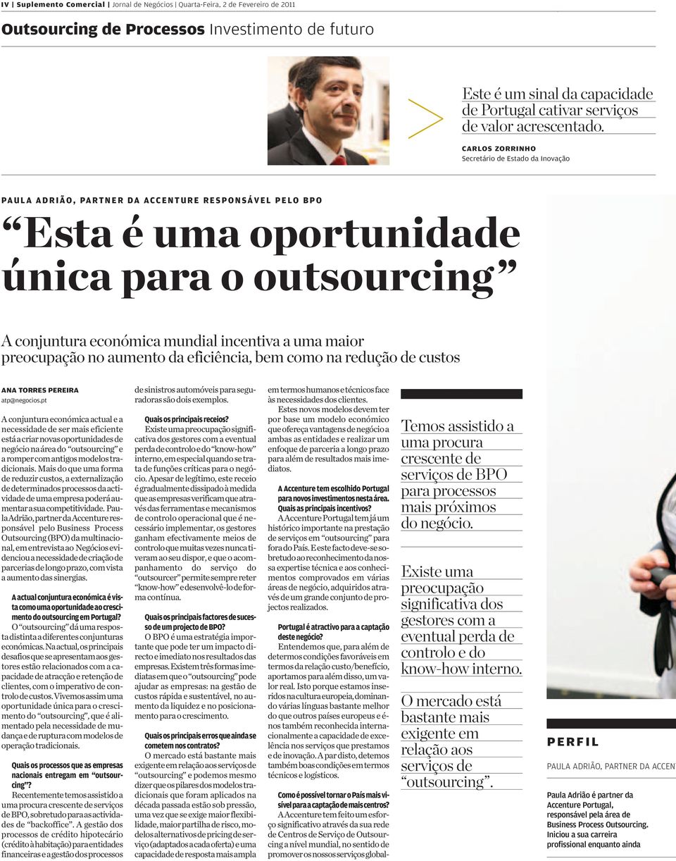 CARLOS ZORRINHO Secretário de Estado da Inovação PAULA ADRIÃO, PARTNER DA ACCENTURE RESPONSÁVEL PELO BPO Esta é uma oportunidade únicaparaooutsourcing A conjuntura económica mundial incentiva a uma