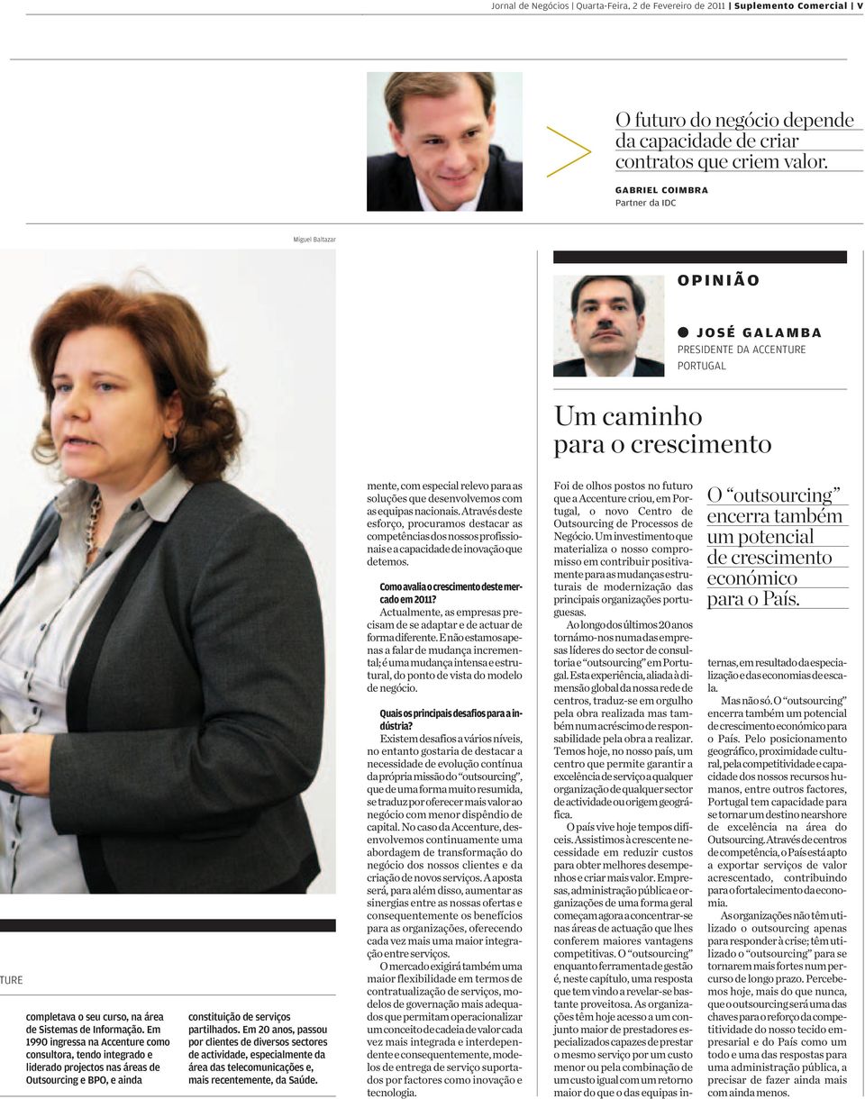 Em 1990 ingressa na Accenture como consultora, tendo integrado e liderado projectos nas áreas de Outsourcing e BPO, e ainda constituição de serviços partilhados.