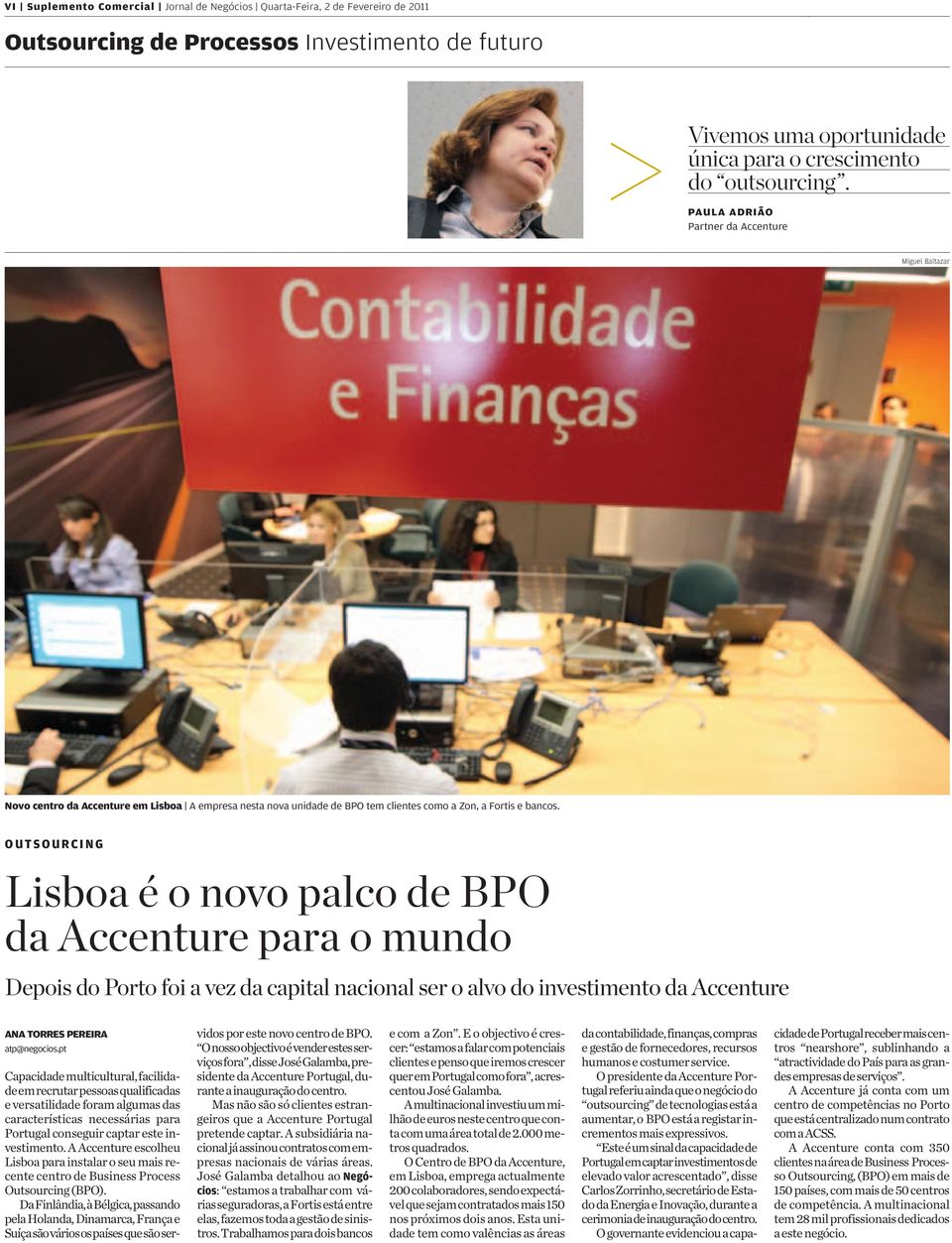 OUTSOURCING Lisboa é o novo palco de BPO da Accenture para o mundo DepoisdoPortofoiavezdacapitalnacionalseroalvodoinvestimentodaAccenture ANA TORRES PEREIRA atp@negocios.