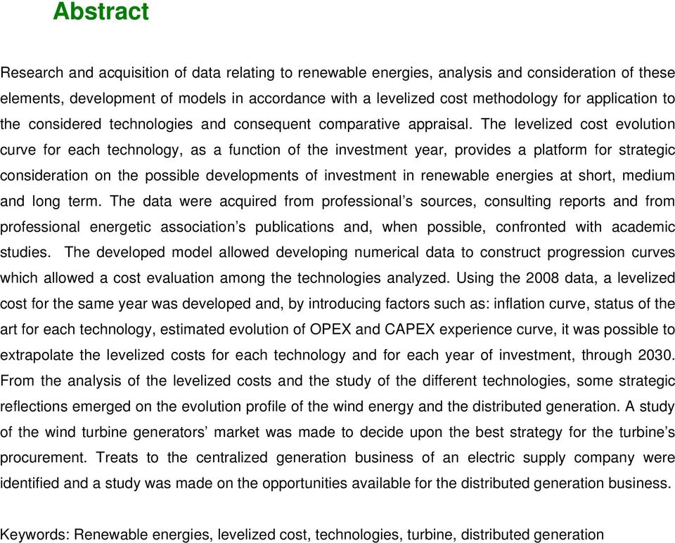 The levelized cost evolution curve for each technology, as a function of the investment year, provides a platform for strategic consideration on the possible developments of investment in renewable
