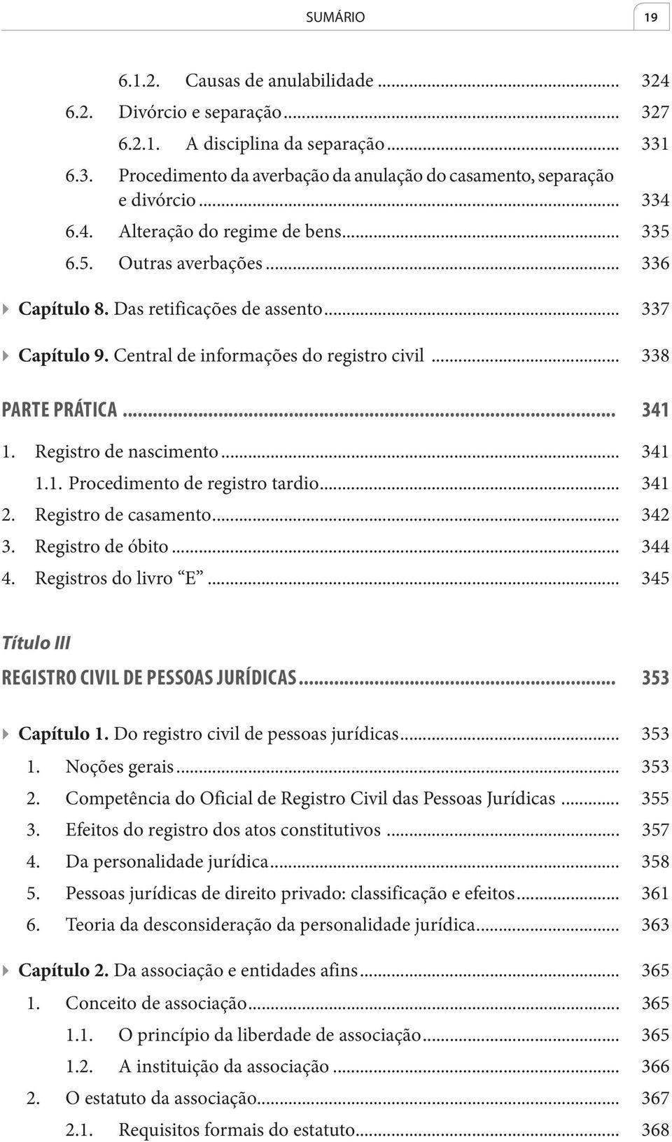 .. 341 1. Registro de nascimento... 341 1.1. Procedimento de registro tardio... 341 2. Registro de casamento... 342 3. Registro de óbito... 344 4. Registros do livro E.