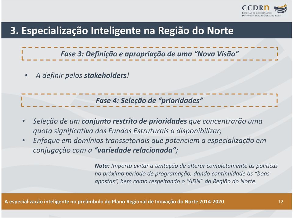 em domínios transsetoriaisque potenciem a especialização em conjugação com a variedade relacionada ; Nota: Importa evitar a tentação de alterar completamente as