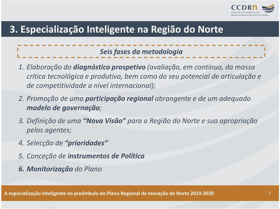 competitividade a nível internacional); 2. Promoção de uma participação regional abrangente e de um adequado modelo de governação; 3.