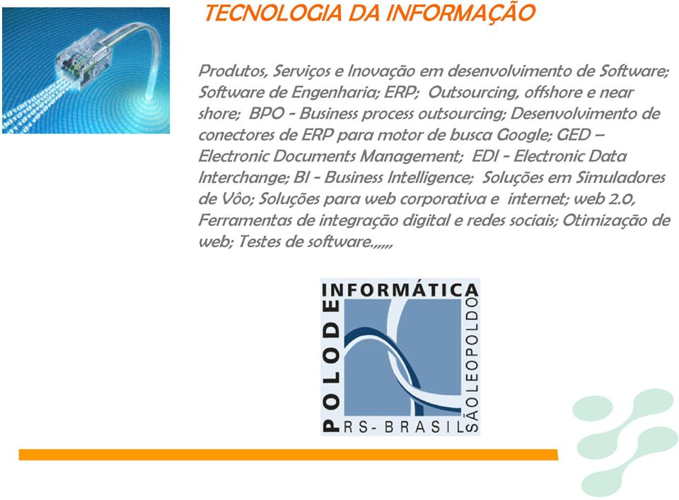 Electronic Documents Management; EDI - Electronic Data Interchange; BI - Business Intelligence; Soluções em Simuladores de Vôo;