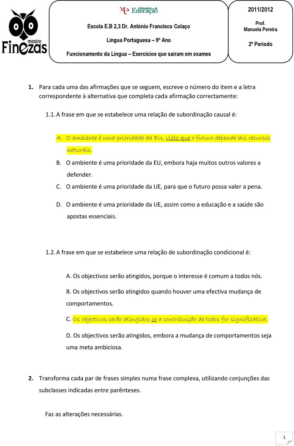 Para cada uma das afirmações que se seguem, escreve o número do item e a letra correspondente à alternativa que Sintácticas completa cada afirmação correctamente: 1.