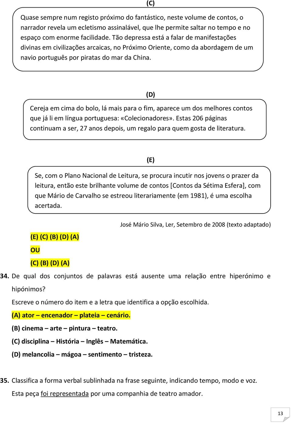 (C) Cereja em cima do bolo, lá mais para o fim, aparece um dos melhores contos que já li em língua portuguesa: «Colecionadores».