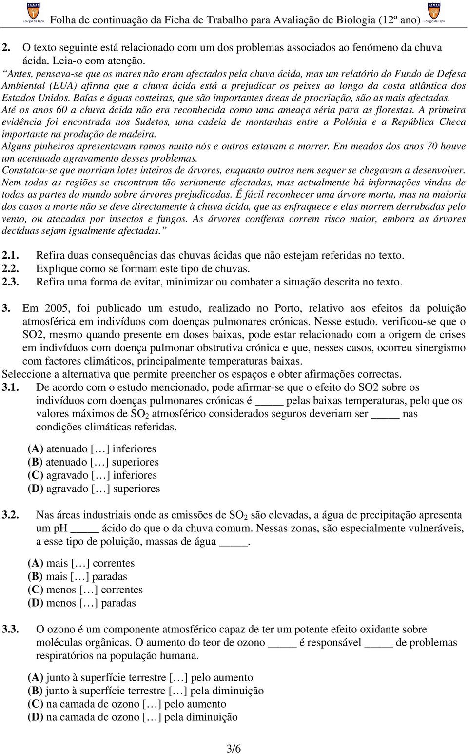 atlântica dos Estados Unidos. Baías e águas costeiras, que são importantes áreas de procriação, são as mais afectadas.