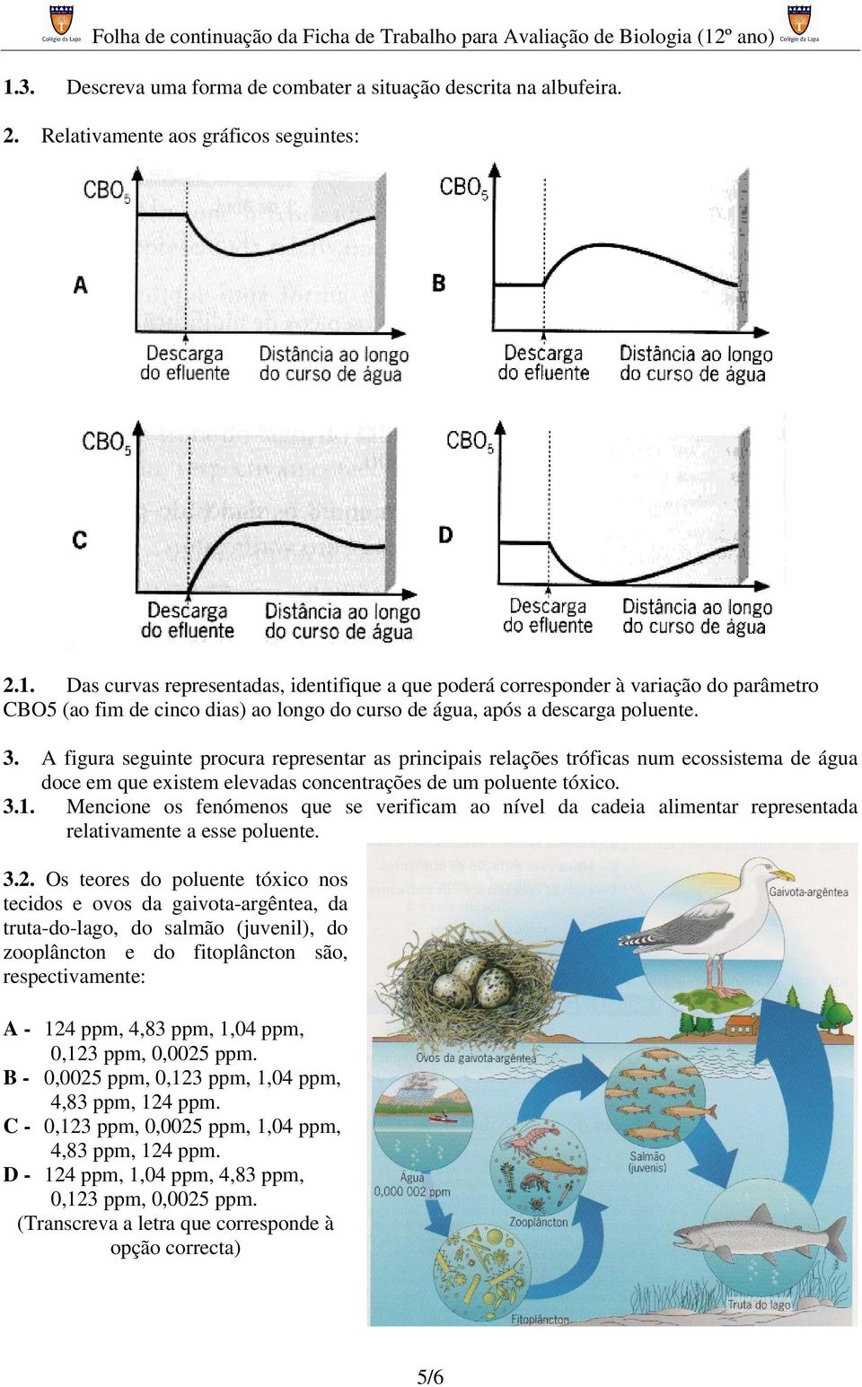 Mencione os fenómenos que se verificam ao nível da cadeia alimentar representada relativamente a esse poluente. 3.2.