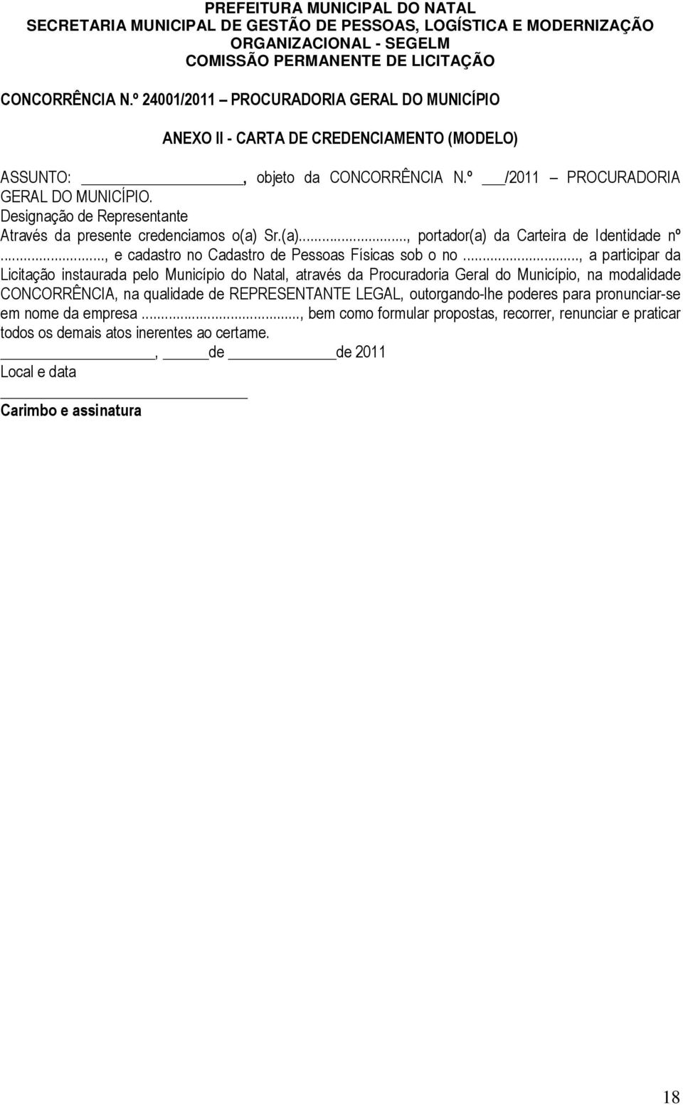 .., a participar da Licitação instaurada pelo Município do Natal, através da Procuradoria Geral do Município, na modalidade CONCORRÊNCIA, na qualidade de REPRESENTANTE LEGAL,