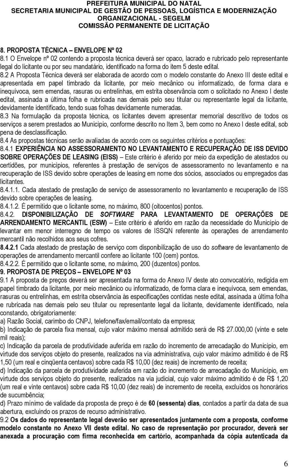 2 A Proposta Técnica deverá ser elaborada de acordo com o modelo constante do Anexo III deste edital e apresentada em papel timbrado da licitante, por meio mecânico ou informatizado, de forma clara e