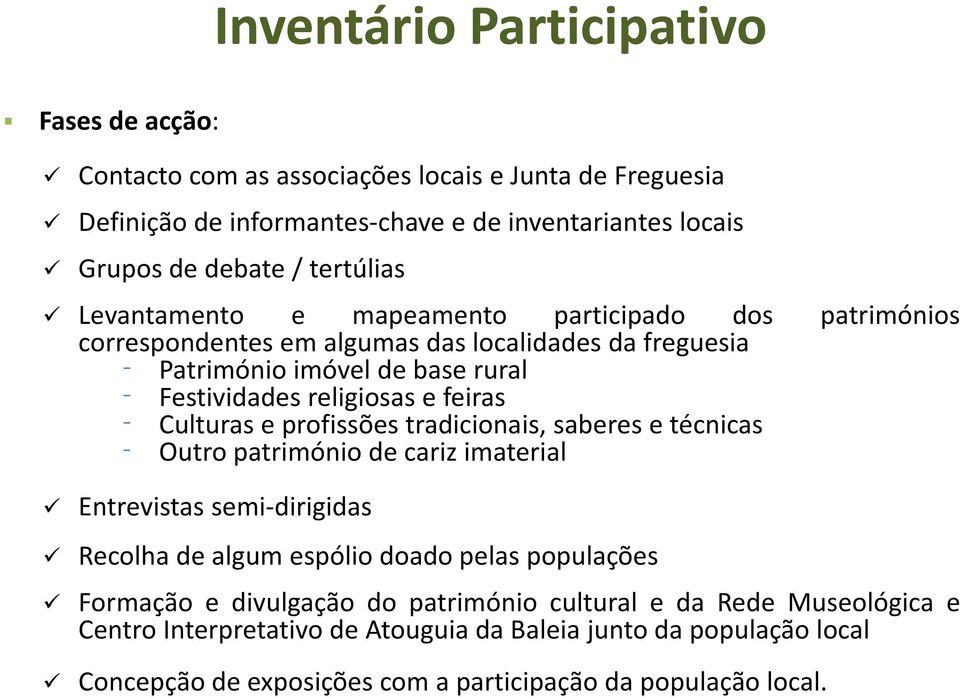 Culturas e profissões tradicionais, saberes e técnicas Outro património de cariz imaterial Entrevistas semi dirigidas Recolha de algum espólio doado pelas populações Formação e