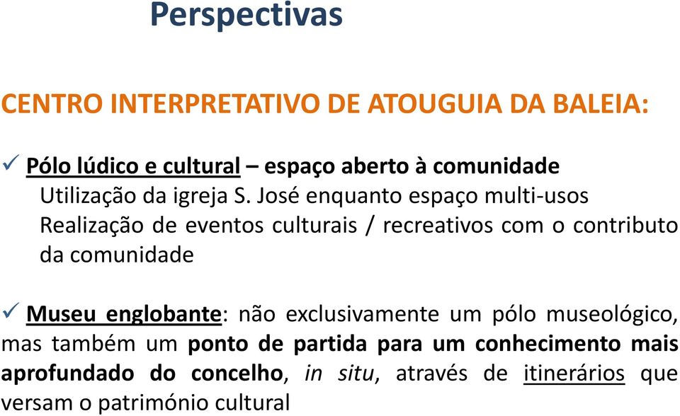 José enquanto espaço multi usos Realização ação de eventos culturais / recreativos com o contributo da comunidade