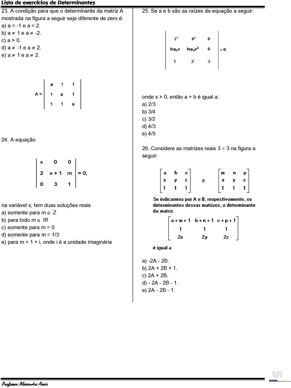 A equação onde x > 0, então a + b é igual a: a) 2/3 b) 3/4 c) 3/2 d) 4/3 e) 4/5 26.