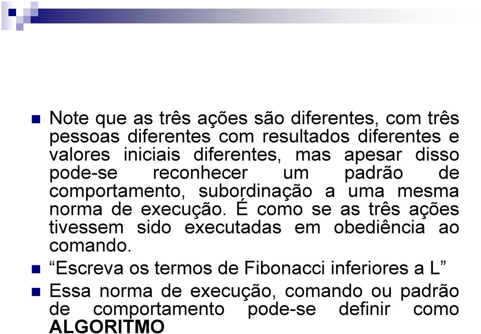 norma de execução. É como se as três ações tivessem sido executadas em obediência ao comando.