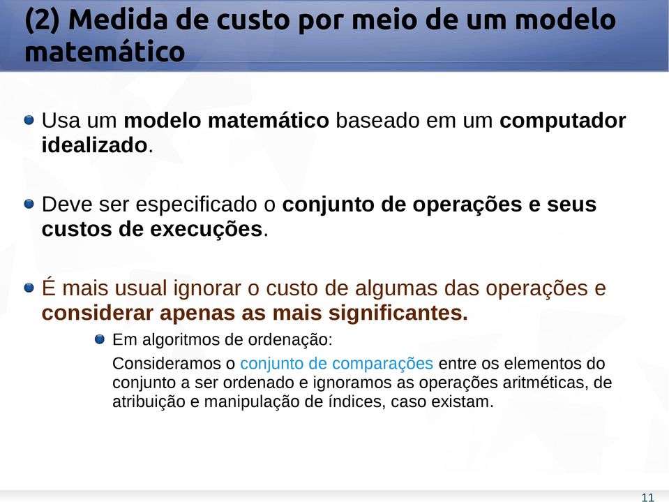 É mais usual ignorar o custo de algumas das operações e considerar apenas as mais significantes.