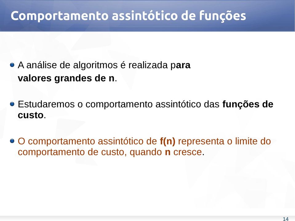 Estudaremos o comportamento assintótico das funções de custo.