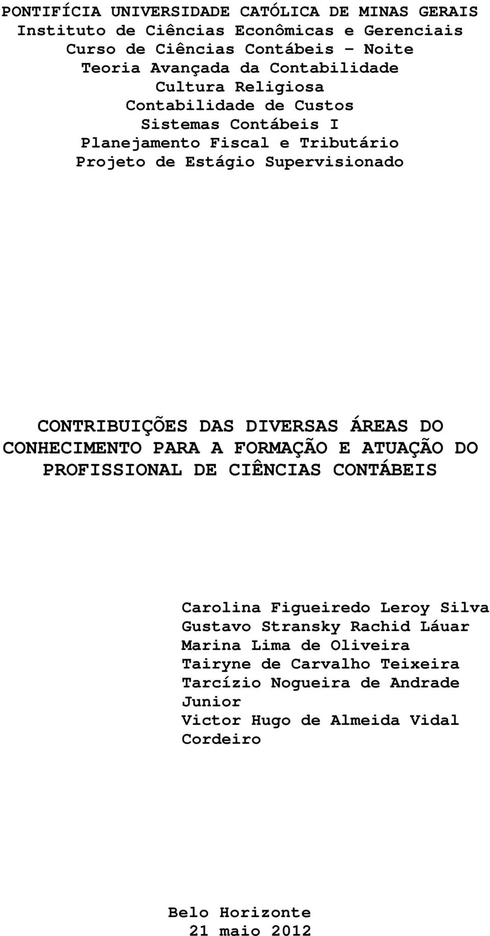 CONTRIBUIÇÕES DAS DIVERSAS ÁREAS DO CONHECIMENTO PARA A FORMAÇÃO E ATUAÇÃO DO PROFISSIONAL DE CIÊNCIAS CONTÁBEIS Carolina Figueiredo Leroy Silva Gustavo