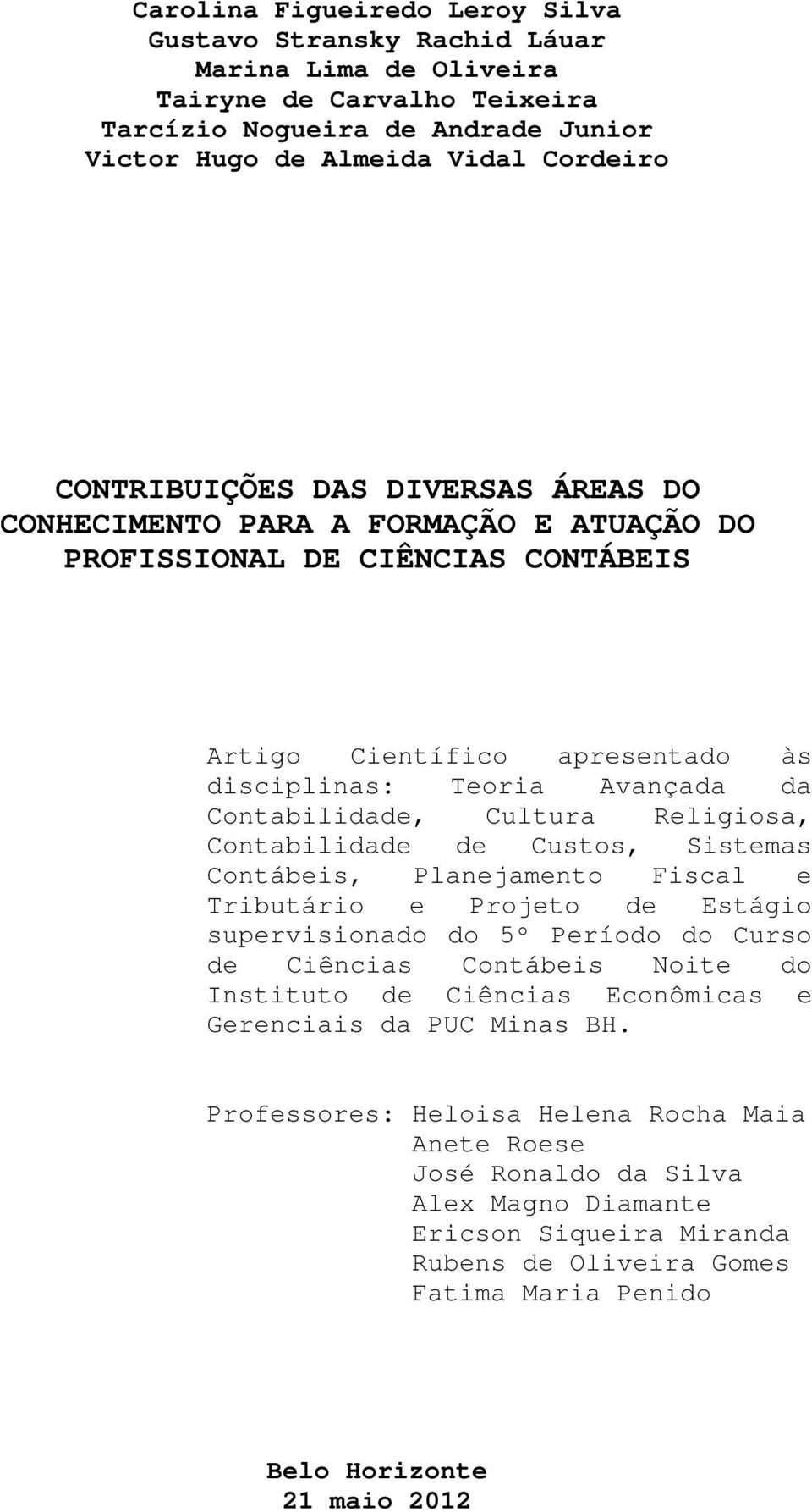 Cultura Religiosa, Contabilidade de Custos, Sistemas Contábeis, Planejamento Fiscal e Tributário e Projeto de Estágio supervisionado do 5º Período do Curso de Ciências Contábeis Noite do Instituto de