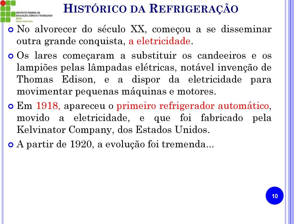 dispor da eletricidade para movimentar pequenas máquinas e motores.