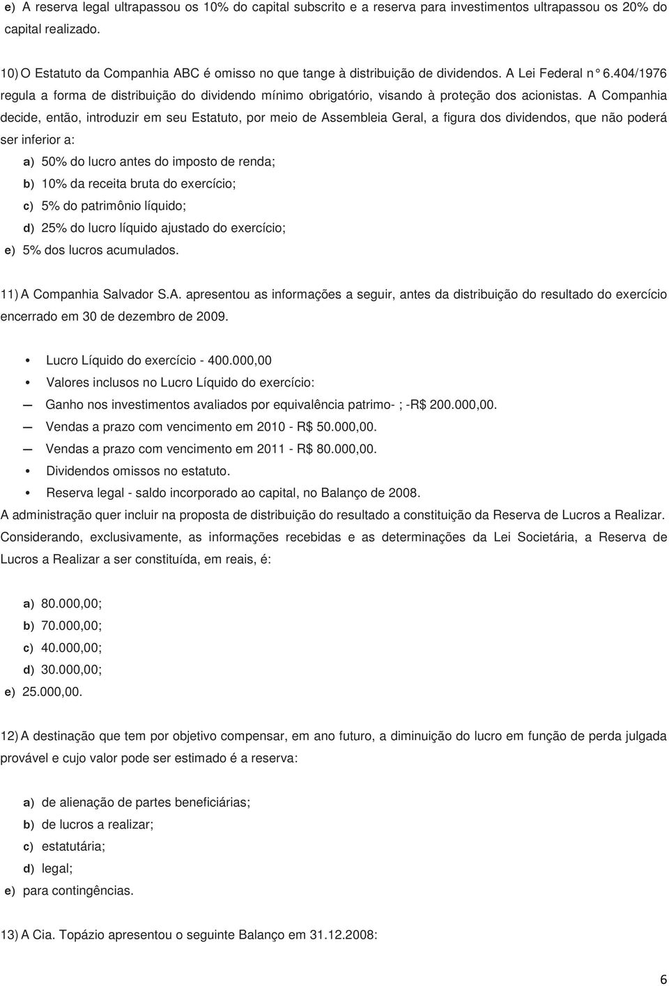 404/1976 regula a forma de distribuição do dividendo mínimo obrigatório, visando à proteção dos acionistas.