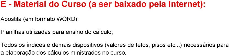 os índices e demais dispositivos (valores de tetos, pisos etc.