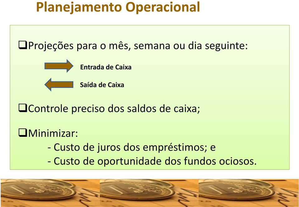 preciso dos saldos de caixa; Minimizar: -Custo de juros