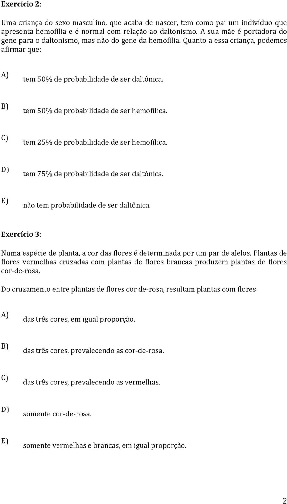 tem 50% de probabilidade de ser hemofílica. tem 25% de probabilidade de ser hemofílica. tem 75% de probabilidade de ser daltônica. não tem probabilidade de ser daltônica.