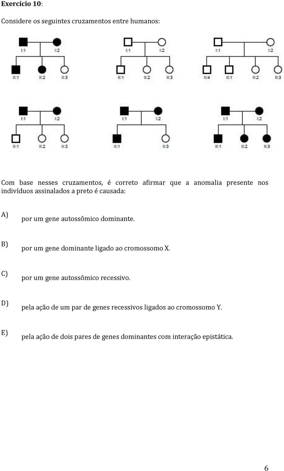 dominante. por um gene dominante ligado ao cromossomo X. por um gene autossômico recessivo.