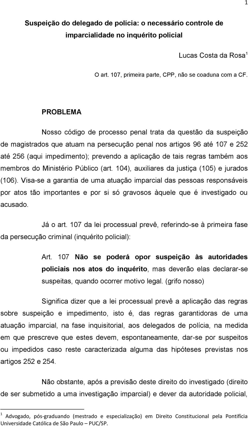 tais regras também aos membros do Ministério Público (art. 104), auxiliares da justiça (105) e jurados (106).