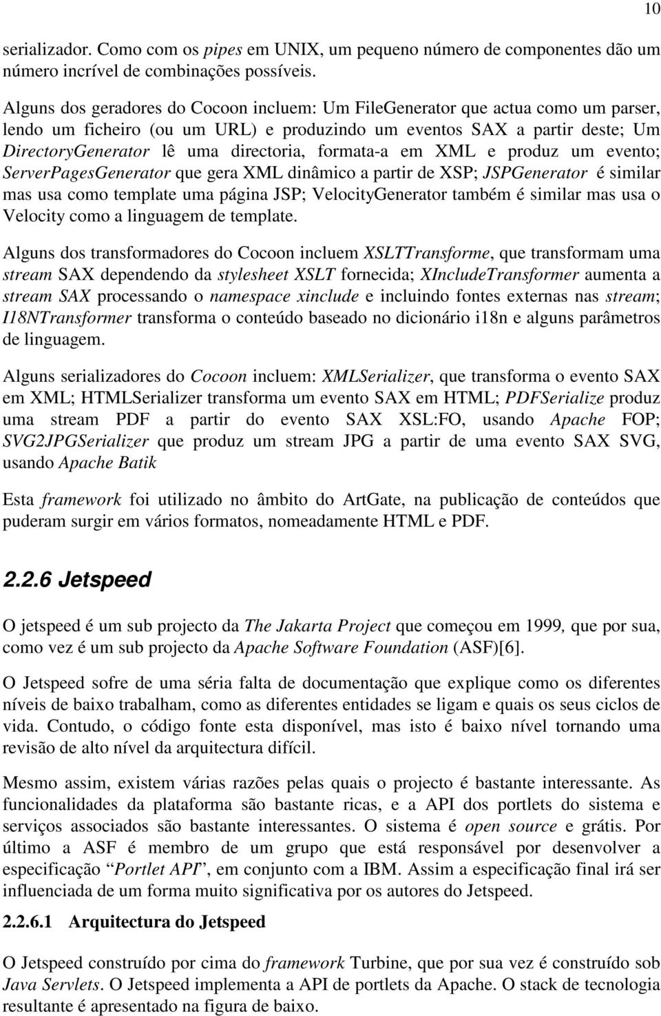 formata-a em XML e produz um evento; ServerPagesGenerator que gera XML dinâmico a partir de XSP; JSPGenerator é similar mas usa como template uma página JSP; VelocityGenerator também é similar mas