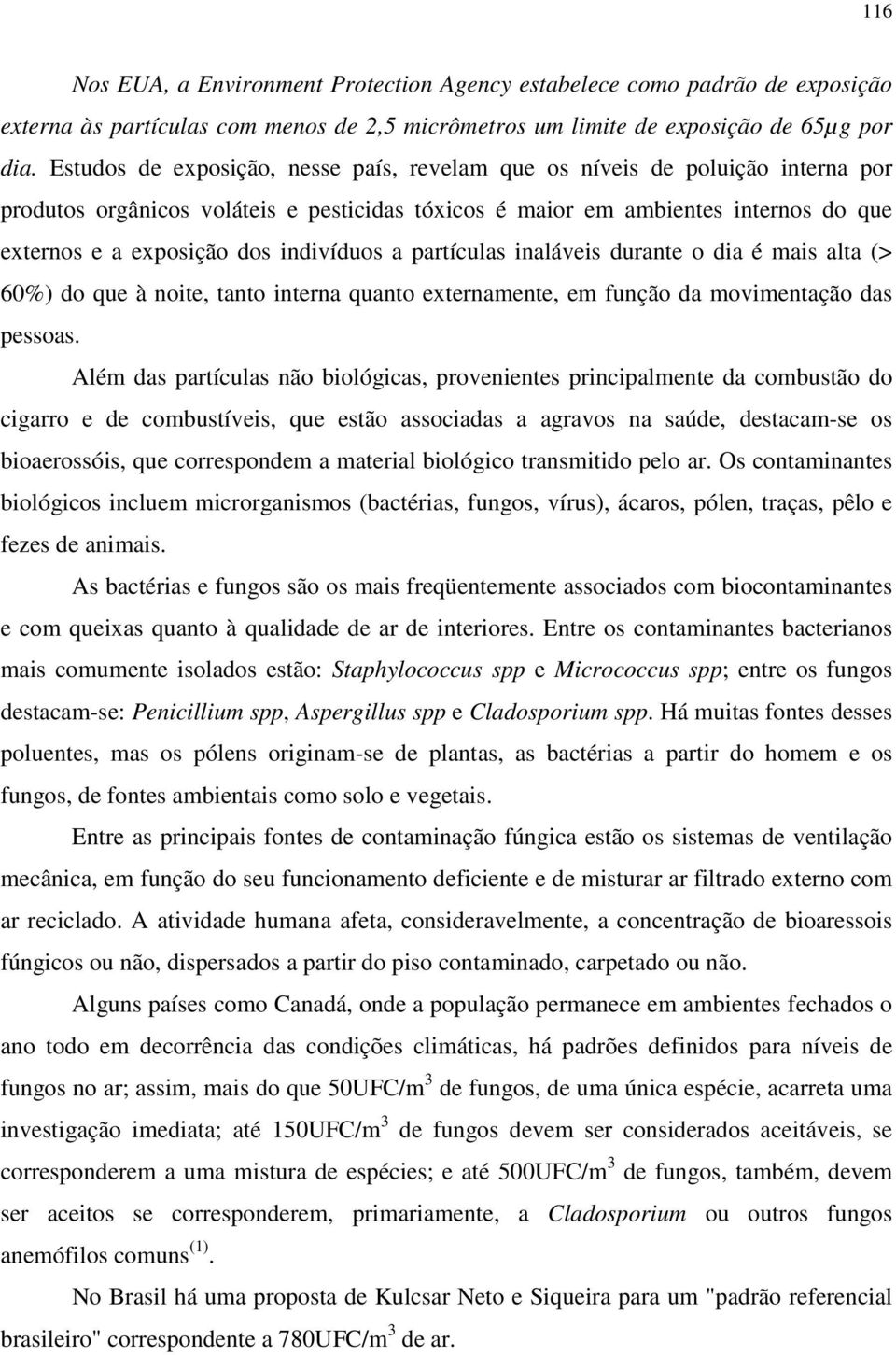 indivíduos a partículas inaláveis durante o dia é mais alta (> 60%) do que à noite, tanto interna quanto externamente, em função da movimentação das pessoas.